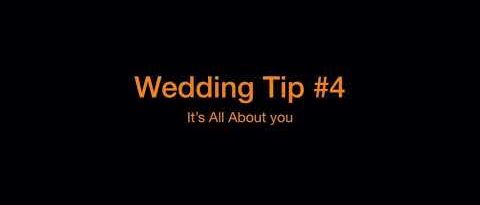 Wedding Tip #4 - It’s all about YOU!